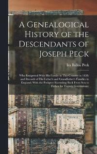 bokomslag A Genealogical History of the Descendants of Joseph Peck