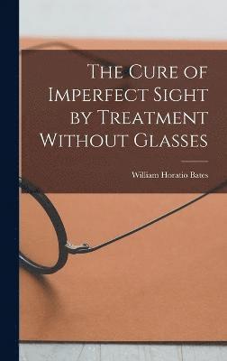 The Cure of Imperfect Sight by Treatment Without Glasses 1