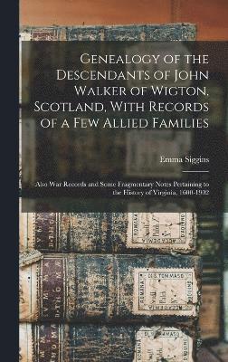 Genealogy of the Descendants of John Walker of Wigton, Scotland, With Records of a Few Allied Families 1