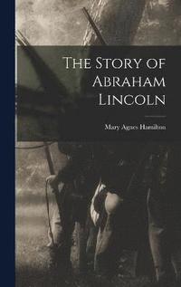 bokomslag The Story of Abraham Lincoln