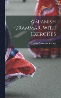 bokomslag A Spanish Grammar, with Exercises