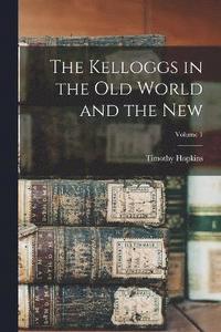 bokomslag The Kelloggs in the Old World and the New; Volume 1
