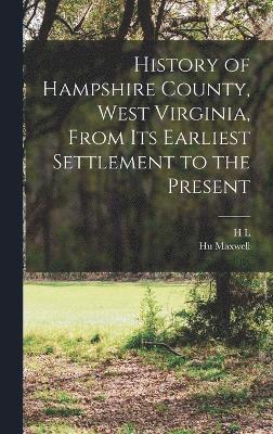 History of Hampshire County, West Virginia, From its Earliest Settlement to the Present 1