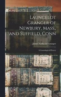 bokomslag Launcelot Granger of Newbury, Mass., and Suffield, Conn