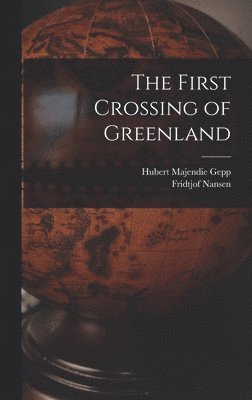 Fridtjof Nansen, Hubert Majendie Gepp - First Crossing of Greenland, Inbunden