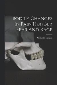 bokomslag Bodily Changes In Pain Hunger Fear And Rage