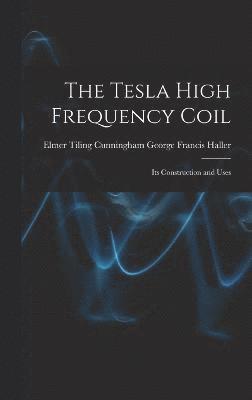 bokomslag The Tesla High Frequency Coil