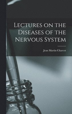 Lectures on the Diseases of the Nervous System 1