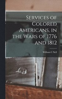 bokomslag Services of Colored Americans, in the Wars of 1776 and 1812