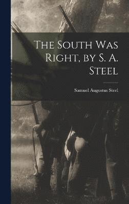 The South was Right, by S. A. Steel 1