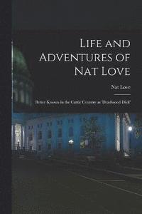 bokomslag Life and Adventures of Nat Love; Better Known in the Cattle Country as 'Deadwood Dick'