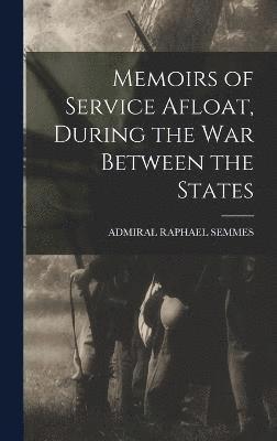 Admiral Raphael Semmes, ADMIRAL RAPHAEL SEMMES - Memoirs of Service Afloat, During the War Between the States, Inbunden