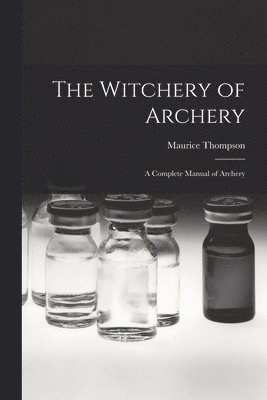 bokomslag The Witchery of Archery
