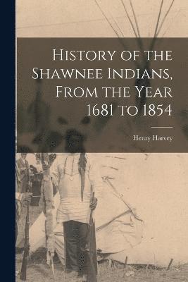 bokomslag History of the Shawnee Indians, From the Year 1681 to 1854