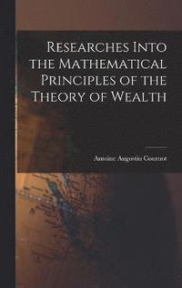bokomslag Researches Into the Mathematical Principles of the Theory of Wealth
