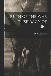 bokomslag Truth of the war Conspiracy of 1861