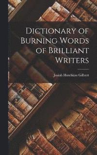 bokomslag Dictionary of Burning Words of Brilliant Writers