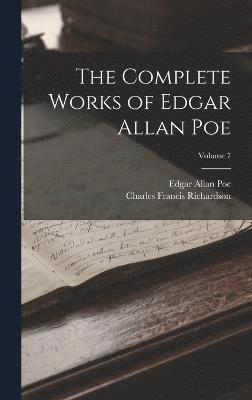Edgar Allan Poe, Charles Francis Richardson - Complete Works of Edgar Allan Poe; Volume 7, Inbunden