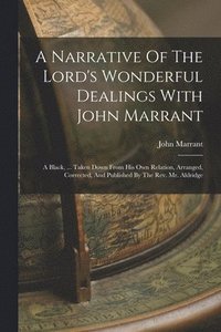 bokomslag A Narrative Of The Lord's Wonderful Dealings With John Marrant