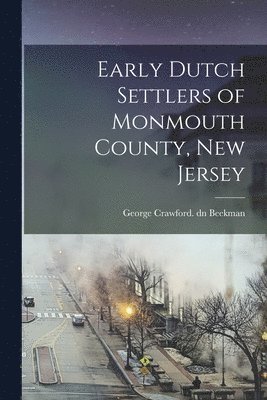 Early Dutch Settlers of Monmouth County, New Jersey 1