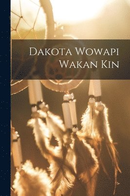 Anonymous - Dakota Wowapi Wakan Kin, Häftad