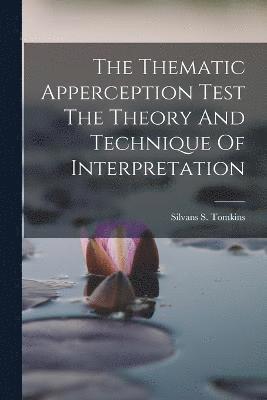 The Thematic Apperception Test The Theory And Technique Of Interpretation 1