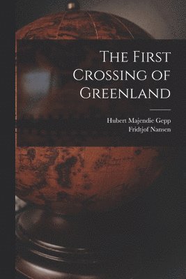 Fridtjof Nansen, Hubert Majendie Gepp - First Crossing of Greenland, Häftad