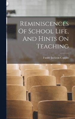 Reminiscences Of School Life, And Hints On Teaching 1