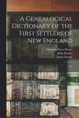 A Genealogical Dictionary of the First Settlers of New England 1