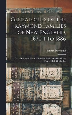 Genealogies of the Raymond Families of New England, 1630-1 to 1886 1