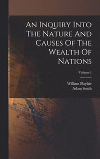 bokomslag An Inquiry Into The Nature And Causes Of The Wealth Of Nations; Volume 1