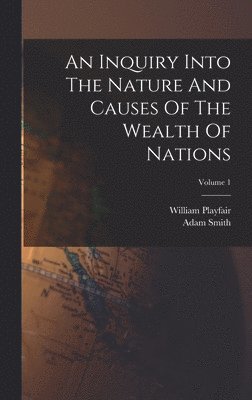 Adam Smith, William Playfair - Inquiry Into The Nature And Causes Of The Wealth Of Nations; Volume 1, Inbunden