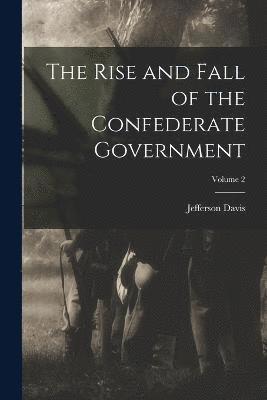 Jefferson Davis - Rise and Fall of the Confederate Government; Volume 2, Häftad