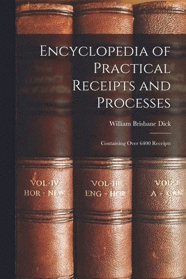 Encyclopedia of Practical Receipts and Processes 1