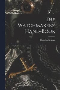 bokomslag The Watchmakers' Hand-Book