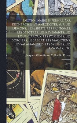 Jacques Albin Simon Collin De Plancy - Dictionnaire Infernal, Ou, Recherches Et Anecdotes, Sur Les Démons, Les Esprits, Les Fantômes, Les Spectres, Les Revenants, Les Loup-Garoux, Les Possédés, Les Sorciers, Le Sabbat, Les Magiciens, Les Salamandres, Les Sylphes, Les Gnomes, Etc, Inbunden