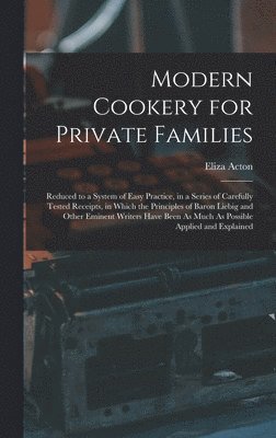 Eliza Acton - Modern Cookery for Private Families, Inbunden