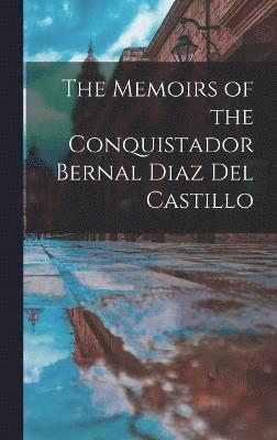 bokomslag The Memoirs of the Conquistador Bernal Diaz Del Castillo