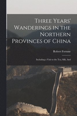 Three Years' Wanderings in the Northern Provinces of China 1