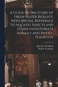 bokomslag A Guide to the Study of Fresh-water Biology, With Special Reference to Aquatic Insects and Other Invertebrate Animals and Phyto-plankton