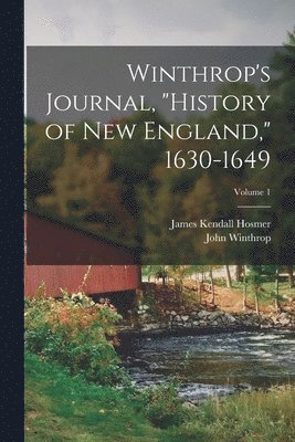 James Kendall Hosmer, John Winthrop - Winthrop's Journal, "History of New England," 1630-1649; Volume 1, Häftad