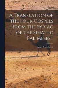 bokomslag A Translation of the Four Gospels From the Syriac of the Sinaitic Palimpsest