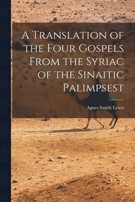 Agnes Smith Lewis - Translation of the Four Gospels From the Syriac of the Sinaitic Palimpsest, Häftad