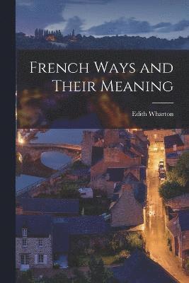 bokomslag French Ways and Their Meaning
