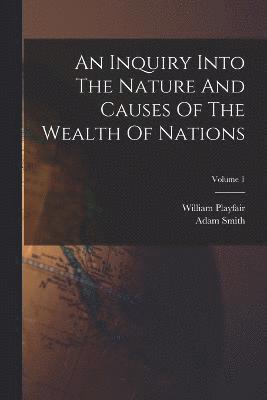 bokomslag An Inquiry Into The Nature And Causes Of The Wealth Of Nations; Volume 1