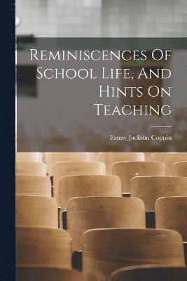 Reminiscences Of School Life, And Hints On Teaching 1