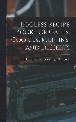 Eggless Recipe Book for Cakes, Cookies, Muffins, and Desserts 1