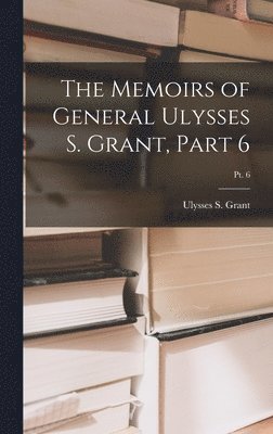Ulysses S Grant - Memoirs of General Ulysses S. Grant, Part 6; Pt. 6, Inbunden