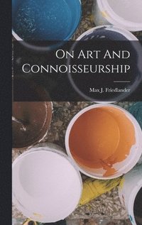bokomslag On Art And Connoisseurship