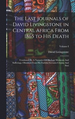 David Livingstone - Last Journals of David Livingstone in Central Africa From 1865 to His Death, Inbunden